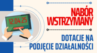 Zdjęcie artykułu Od 12 kwietnia - wstrzymanie naboru na DOTACJE